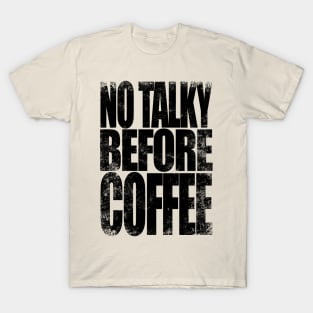 NO TALKY BEFORE COFFEE (Black Version) T-Shirt T-Shirt